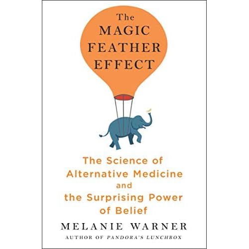 The Magic Feather Effect: The Science of Alternative Medicine and the Surprising Power of Belief Hardcover January 22, 2019