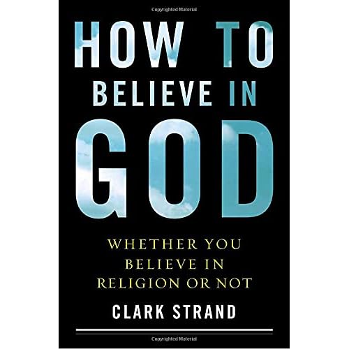How to Believe in God: Whether You Believe in Religion or Not Hardcover March 31, 2009