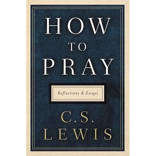 How to Pray: Reflections and Essays Hardcover – June 5, 2018