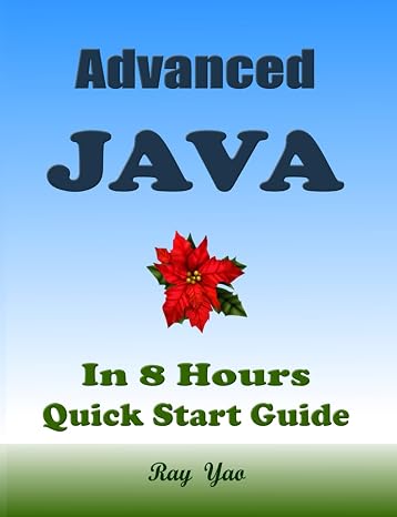Advanced JAVA, In 8 Hours, For Java Programmers: Advanced Java Programming Textbook