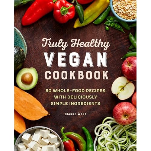 Truly Healthy Vegan Cookbook: 90 Whole-Food Recipes with Deliciously Simple Ingredients Paperback December 31, 2019