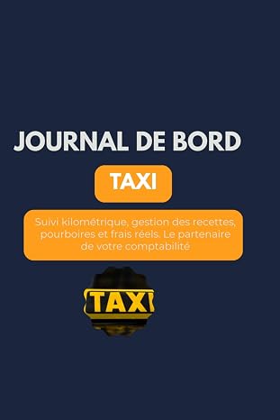 La Tableau de Bord : TAXI: Suivi kilometrique, gestion des recettes, pourboires et frais reels. Le partenaire de votre comptabilite (French Edition)