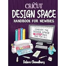 Cricut Design Space Handbook for Newbies: Conquer the Design Space Beast Once And For All (The Cricut for Newbies Collection) Paperback January 18, 2023