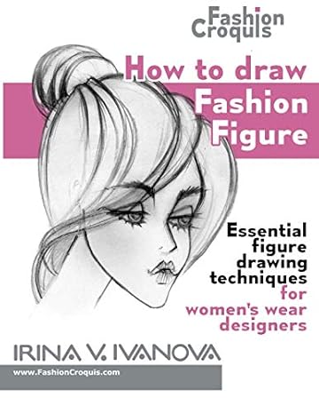How to draw fashion figure: Essential figure drawing techniques for womens wear designers (Fashion Croquis Books)