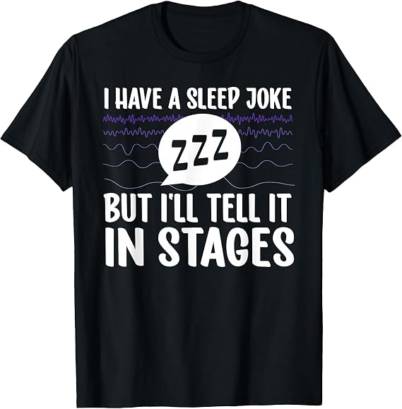 I'll Tell It in Stages Sleep Tech Sleep Technologist T-Shirt