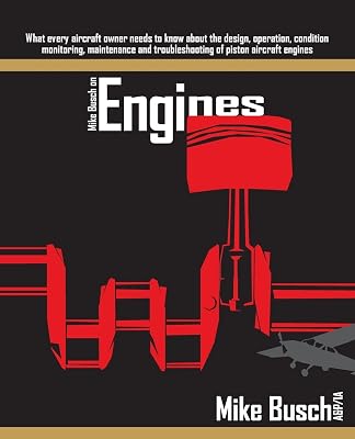 Mike Busch on Engines: What every aircraft owner needs to know about the design, operation, condition monitoring, maintenance and troubleshooting of piston aircraft engines Paperback – May 12, 2018