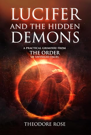 Lucifer and The Hidden Demons: A Practical Grimoire from The Order of Unveiled Faces (The Power of Magick)