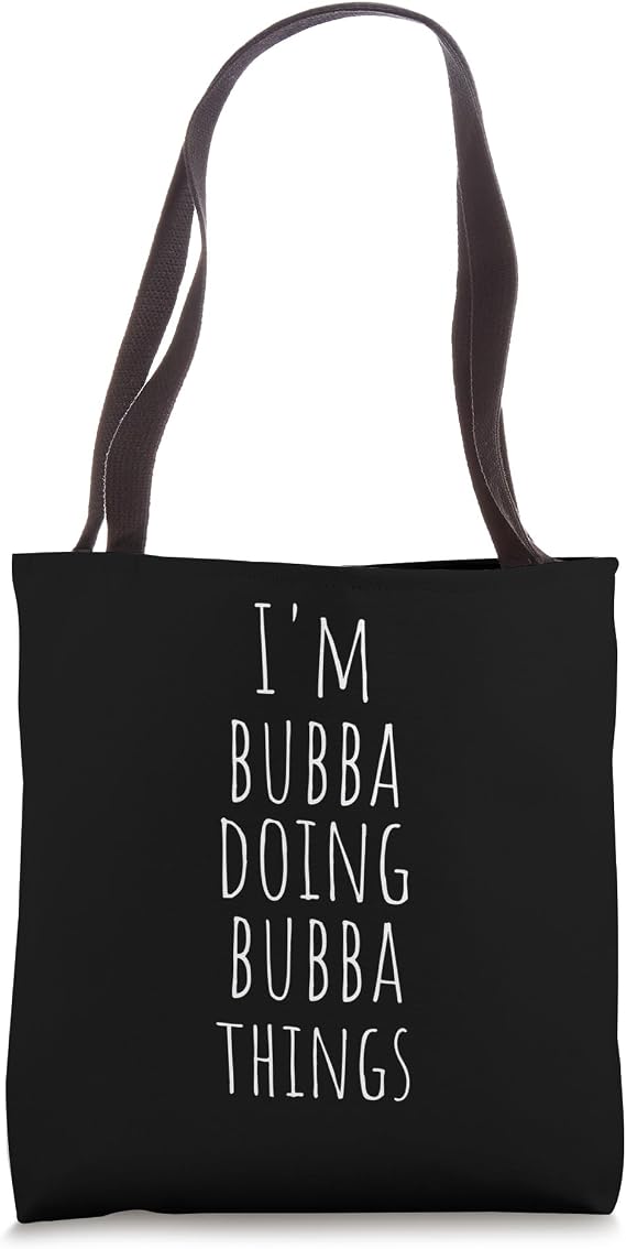 Im Bubba Doing Bubba Things - Funny Name Bubba Tote Bag