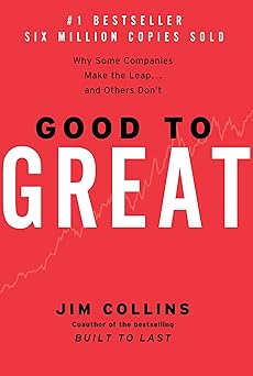 Good to Great: Why Some Companies Make the Leap...and Others Don't