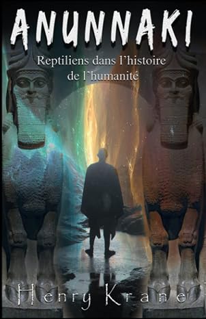 ANUNNAKI: Reptiliens dans lhistoire de lhumanite (Serie Anunnaki) (French Edition)