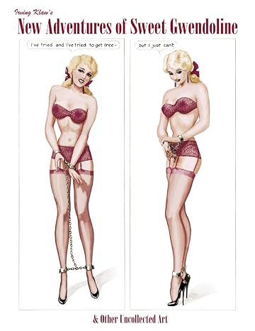 Irving Klaw's New Adventures of Sweet Gwendoline & Other Uncollected Art: John Willie & Eric Stanton (Vintage Fetish Classics)