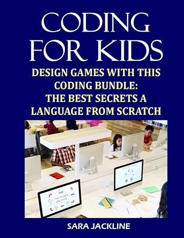 Coding For Kids: Design Games With This Coding Bundle: The Best Secrets a Language From Scratch
