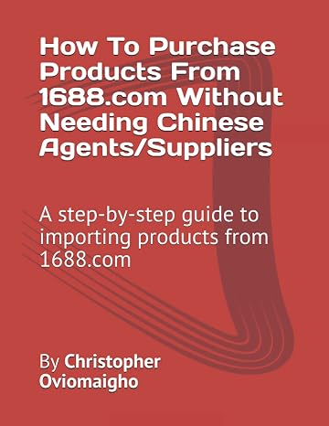 How To Purchase Products From  Without Needing Chinese Agents/Suppliers: A step-by-step guide to importing products from