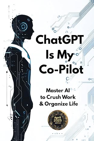ChatGPT Is My Co-pilot:: Master AI to Crush Work & Organise Life