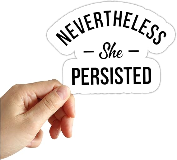 Nevertheless She Persisted Sticker Feminist Womens Empowerment Stickers Laptop Notebook Waterbootle Decals