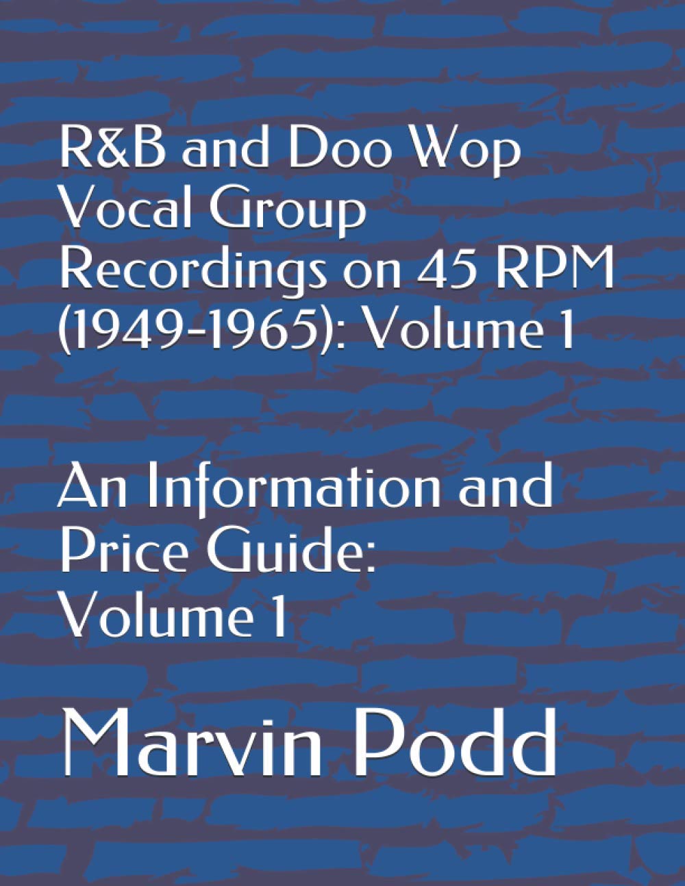 R&B and Doo Wop Vocal Group Recordings on 45 RPM 1949-1965: An Informational Price Guide: Volume 1 Paperback – December 3, 2020