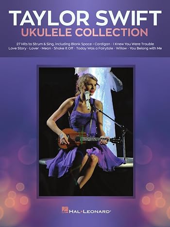 Taylor Swift - Ukulele Collection Songbook | 27 Easy Songs to Strum and Sing for Beginners and Intermediate Players | Includes Chords Lyrics and Melodies | Fun Ukulele Sheet Music Book for Swifties