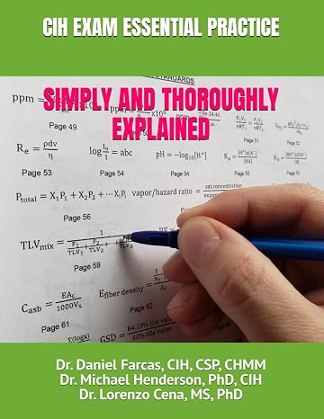 CIH EXAM ESSENTIAL PRACTICE SIMPLY AND THOROUGHLY EXPLAINED (The Certified Occupational and Environmental Health Professional by Dr. Daniel Farcas CIH, CSP, CHMM)