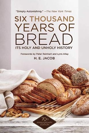 Six Thousand Years of Bread: Its Holy and Unholy History