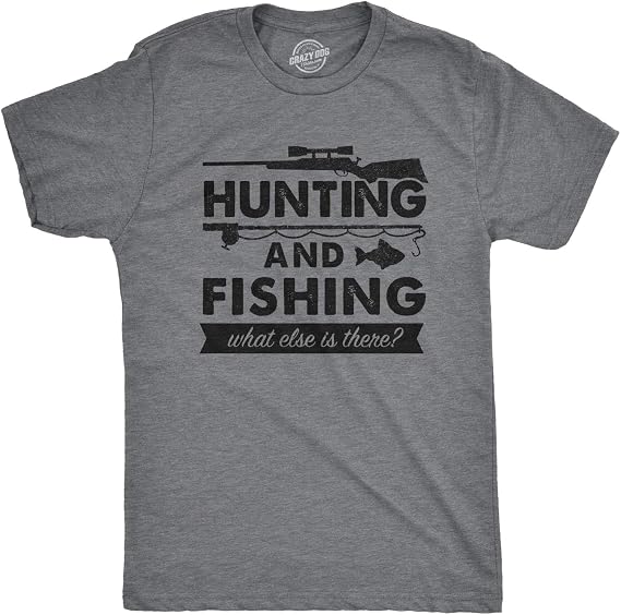 Mens Hunting and Fishing What Else is There T Shirt Funny Gift for Hunter Fish