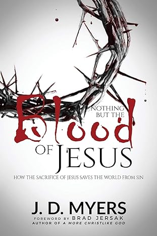 Nothing but the Blood of Jesus: How the Sacrifice of Jesus Saves the World from Sin
