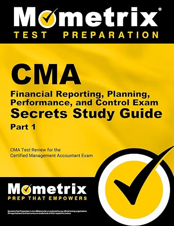 CMA Part 1 - Financial Reporting, Planning, Performance, and Control Exam Secrets Study Guide: CMA Test Review for the Certified Management Accountant Exam