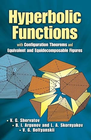 Hyperbolic Functions: with Configuration Theorems and Equivalent and Equidecomposable Figures (Dover Books on Mathematics)