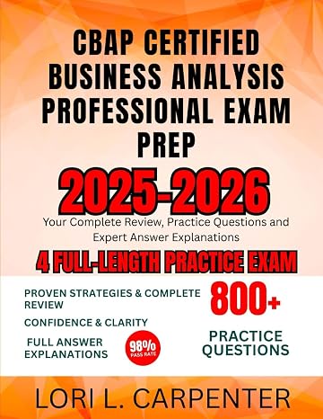 CBAP Certified Business Analysis Professional Exam Prep 2025-2026: Your Complete Review, Practice Questions and Expert Answer Explanations