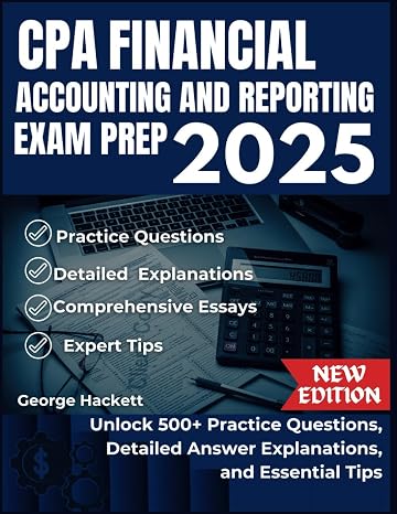CPA FINANCIAL ACCOUNTING AND REPORTING EXAM PREP 2025: Unlock 500+ Practice Questions, Detailed Answer, Explanations, and Essential Tips (CPA EXAM SET)