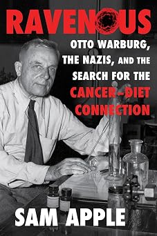 Ravenous Otto Warburg, the Nazis, and the Search for the Cancer-Diet Connection