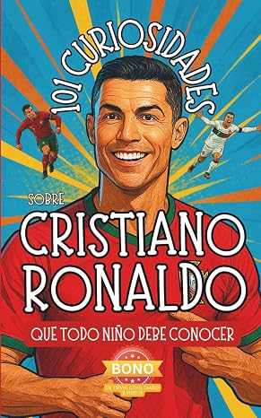 101 Curiosidades sobre Cristiano Ronaldo que Todo Nino Debe Conocer: Descubre Datos Curiosos y Aventuras Asombrosas de la Estrella Mundial del ... Perfecto para Fans de CR7! (Spanish Edition)