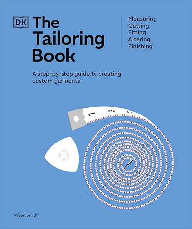 The Tailoring Book: Measuring. Cutting. Fitting. Altering. Finishing (Ultimate Craft Guides)