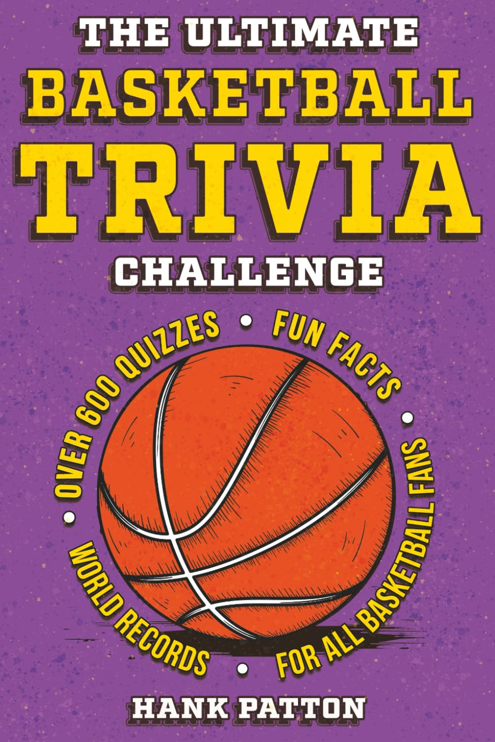 The Ultimate Basketball Trivia Challenge: Over 600 Quiz Questions for Die-Hard Basketball Fans Paperback – 16 May 2025