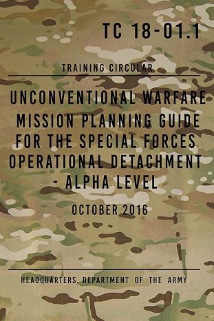 TC 18-01.1 Unconventional Warfare Mission Planning Guide for Special Forces: Operational Detachment - Alpha Level, October 2016