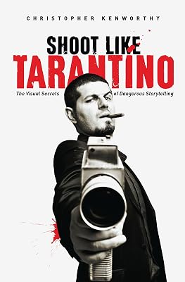 Shoot Like Tarantino: The Visual Secrets of Dangerous Storytelling Paperback August 1, 2015