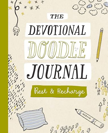 Rest and Recharge: The Devotional Doodle Journal 90 Daily Devotions with Scripture, Journaling Space, and Creative Activity Prompts to Refresh Your Soul (Faith Inspired Creativity)