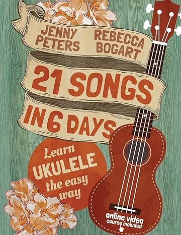 21 Songs in 6 Days: Learn Ukulele the Easy Way: Book + online video: 1 (Beginning Ukulele Songs)