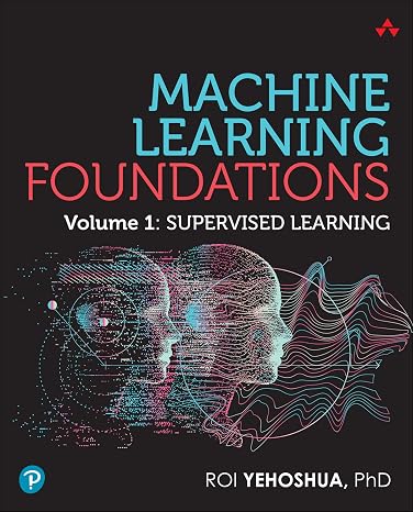 Machine Learning Foundations, Volume 1: Supervised Learning