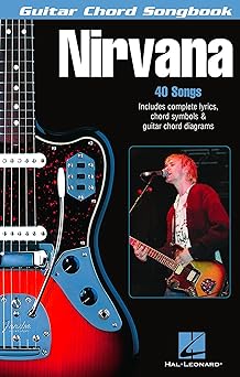Nirvana - Guitar Chord Songbook | 40 Classic Hits with Lyrics and Easy Chord Diagrams | Play Smells Like Teen Spirit Come As You Are and Heart Shaped Box | Sheet Music Book for Guitarists