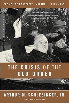 The Crisis Of The Old Order: 1919-1933, The Age of Roosevelt, Volume I A Definitive American History from the Jazz Age to the New Deal Paperback July 9, 2003