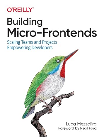Building Micro-Frontends: Scaling Teams and Projects, Empowering Developers