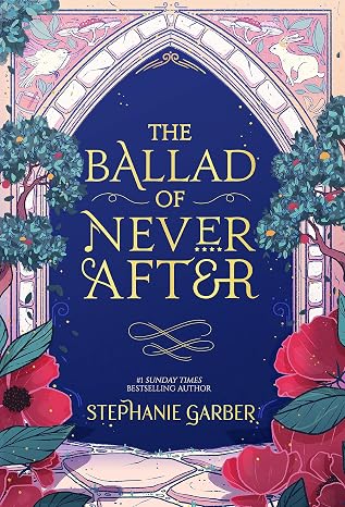 The Ballad of Never After: the stunning sequel to the Sunday Times bestseller Once Upon A Broken Heart